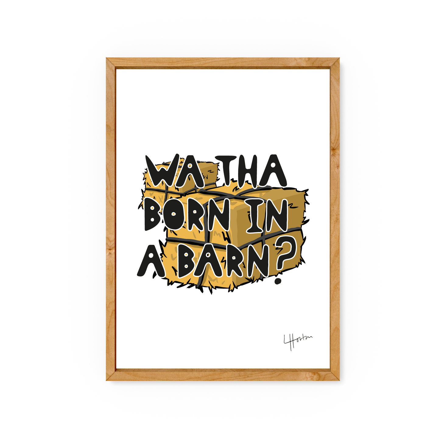 Wa Tha Born In A Barn - Yorkshire Slang Art Print - Luke Horton