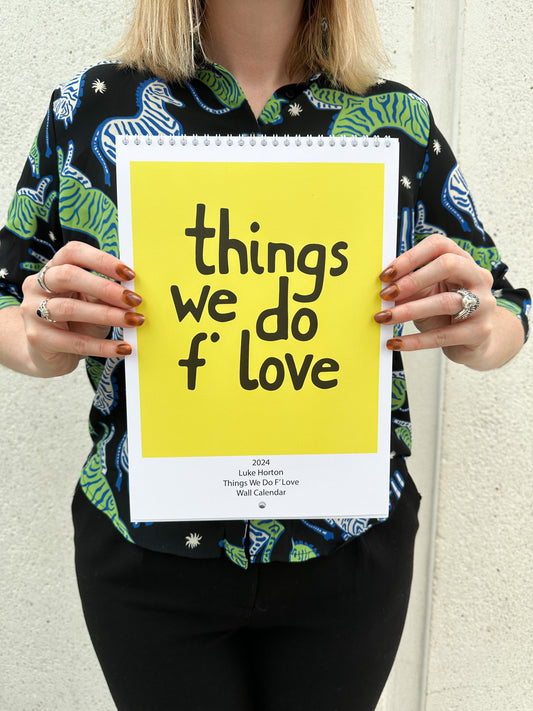 Things We Do F’ Love 2024 - Art Calendar - LukeHorton Art