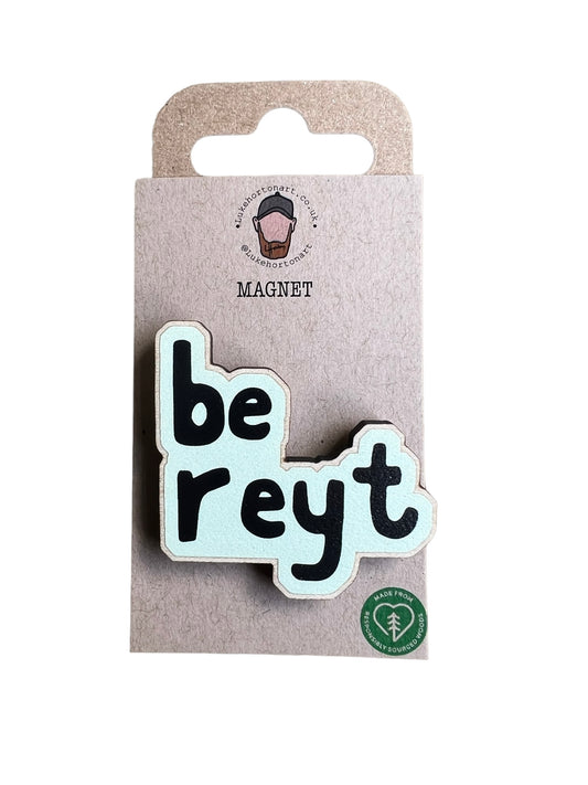 Be Reyt - Yorkshire Slang Fridge Magnet