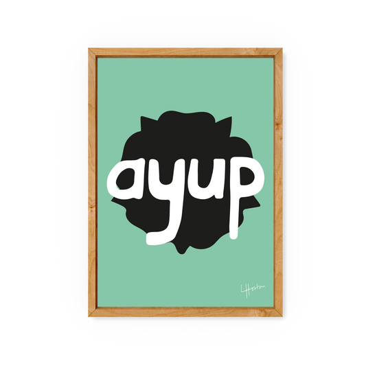 Ayup (Remastered 2023) - Yorkshire Slang Art Print - Luke Horton