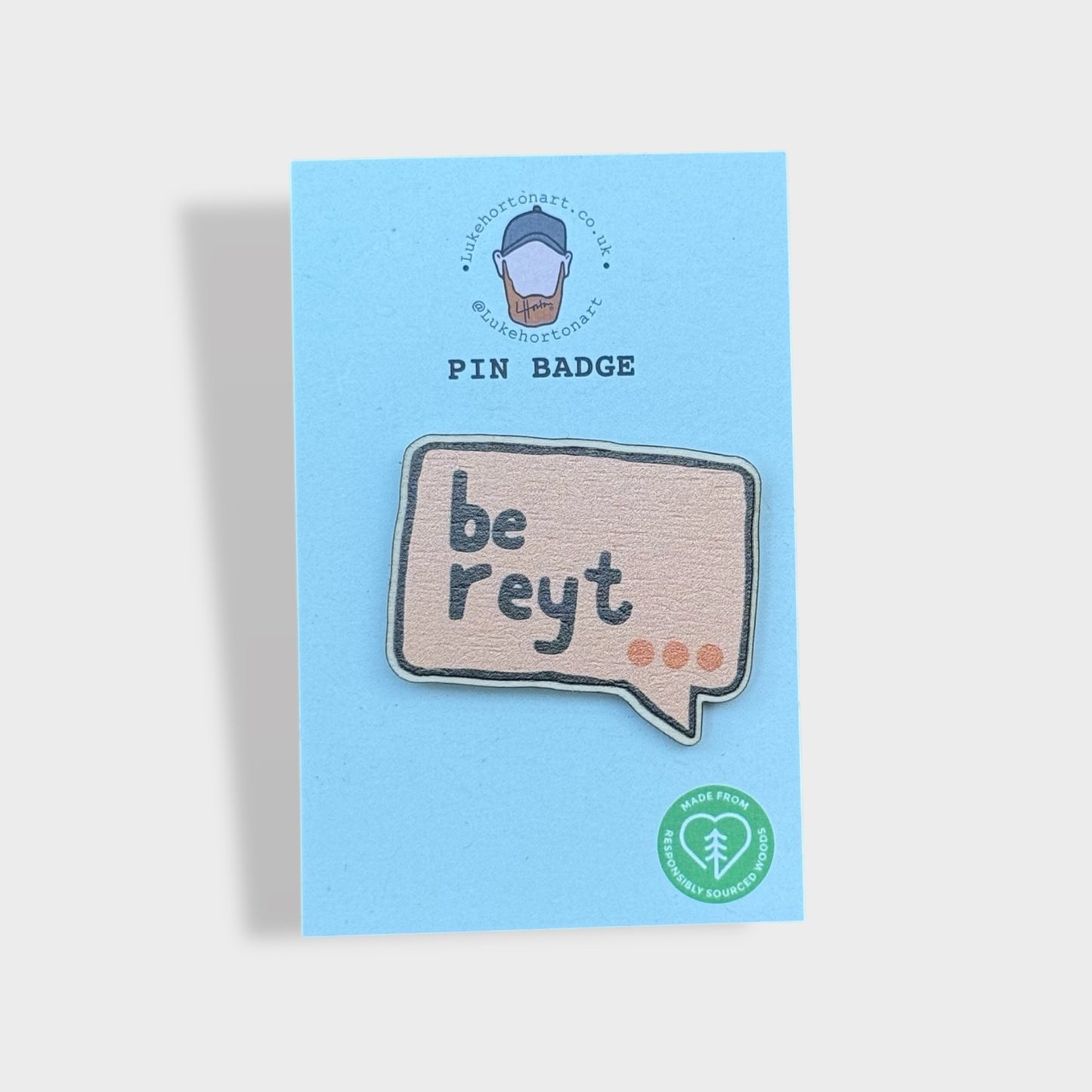 Be Reyt - ECO Pin Badge - LukeHorton Art