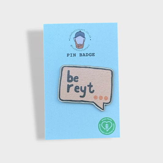 Be Reyt - ECO Pin Badge - LukeHorton Art