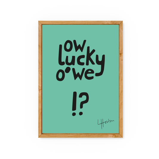Ow Lucky O' We? - Art Print - Luke Horton