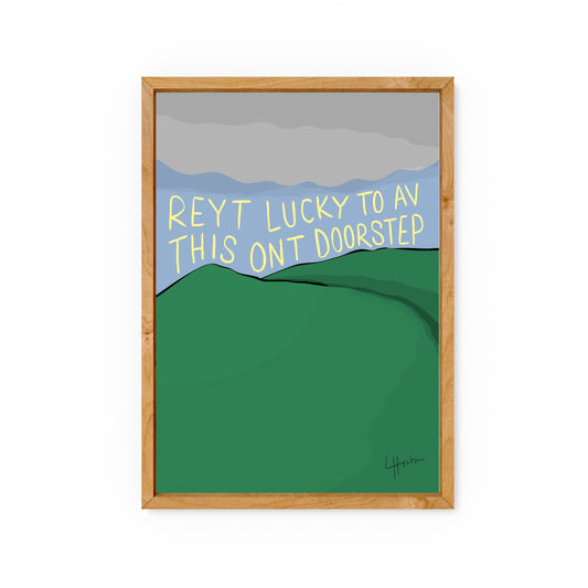 Reyt Lucky To Av This Ont Doorstep v.2 - Yorkshire Slang Art Print - Luke Horton