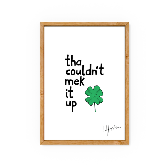 Tha Couldn't Mek It Up - Art Print - Luke Horton