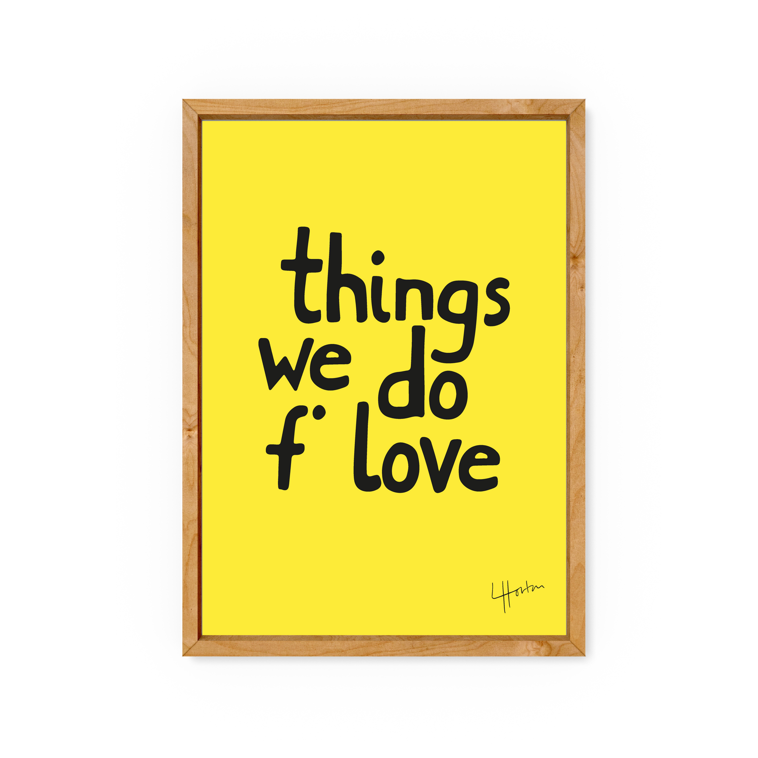 Things We Do F' Love PRINTS