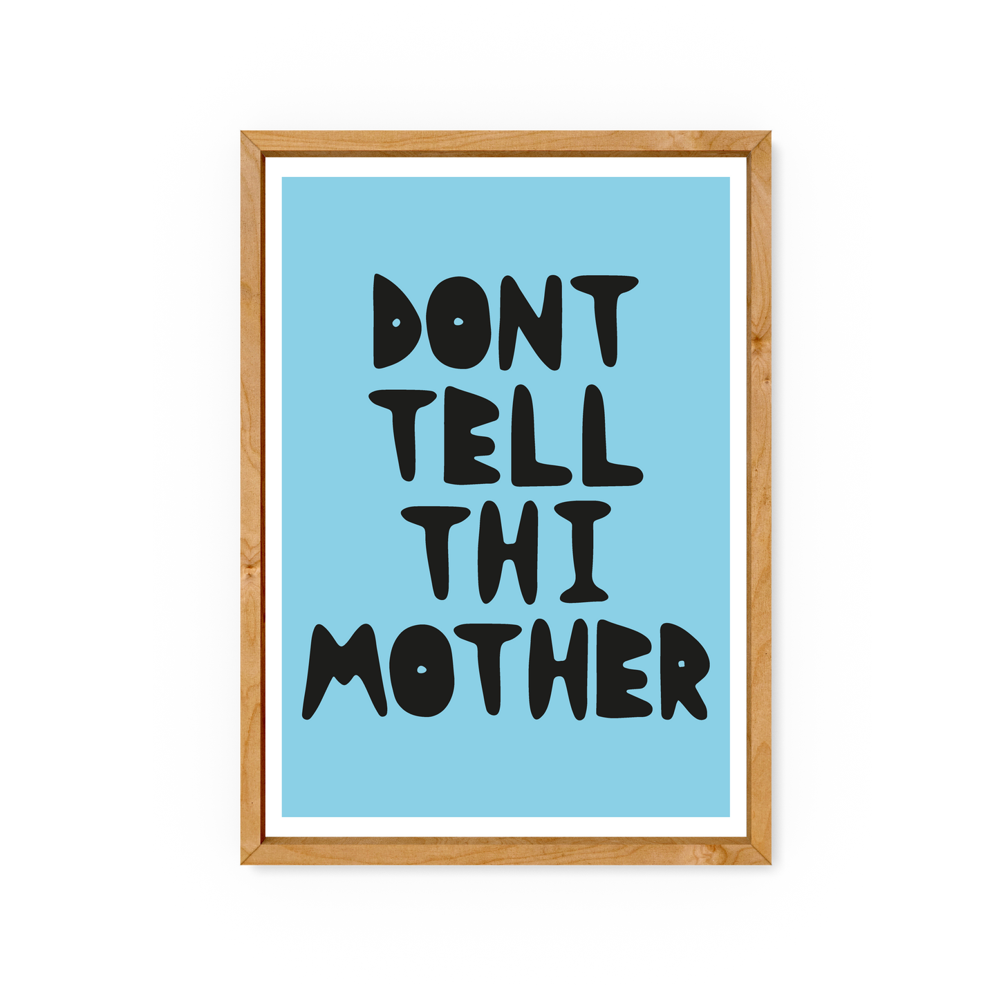 Don't Tell Thi Mother - Limited Edition Screen Print (30) - Luke Horton