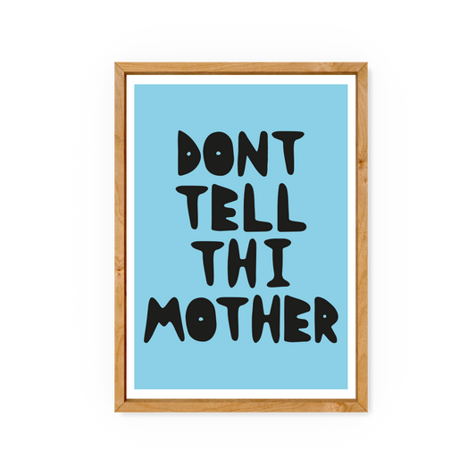 Don't Tell Thi Mother - Yorkshire Slang Art Print - Luke Horton