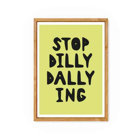 Stop Dilly Dallying - Yorkshire Slang Art Print - Luke Horton