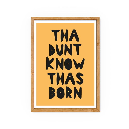 Tha Dunt Know Tha Born - Limited Edition Screen Print (30) - Luke Horton