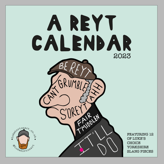 A Reyt Calendar 2023 - Yorkshire Slang Art Calendar - LukeHorton Art