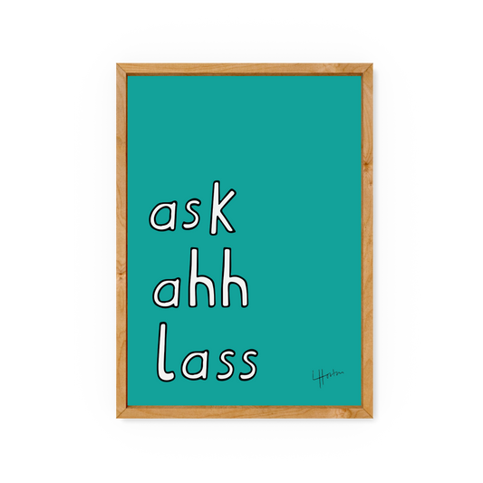 Ask Ahh Lass - Yorkshire Slang Art Print - Luke Horton