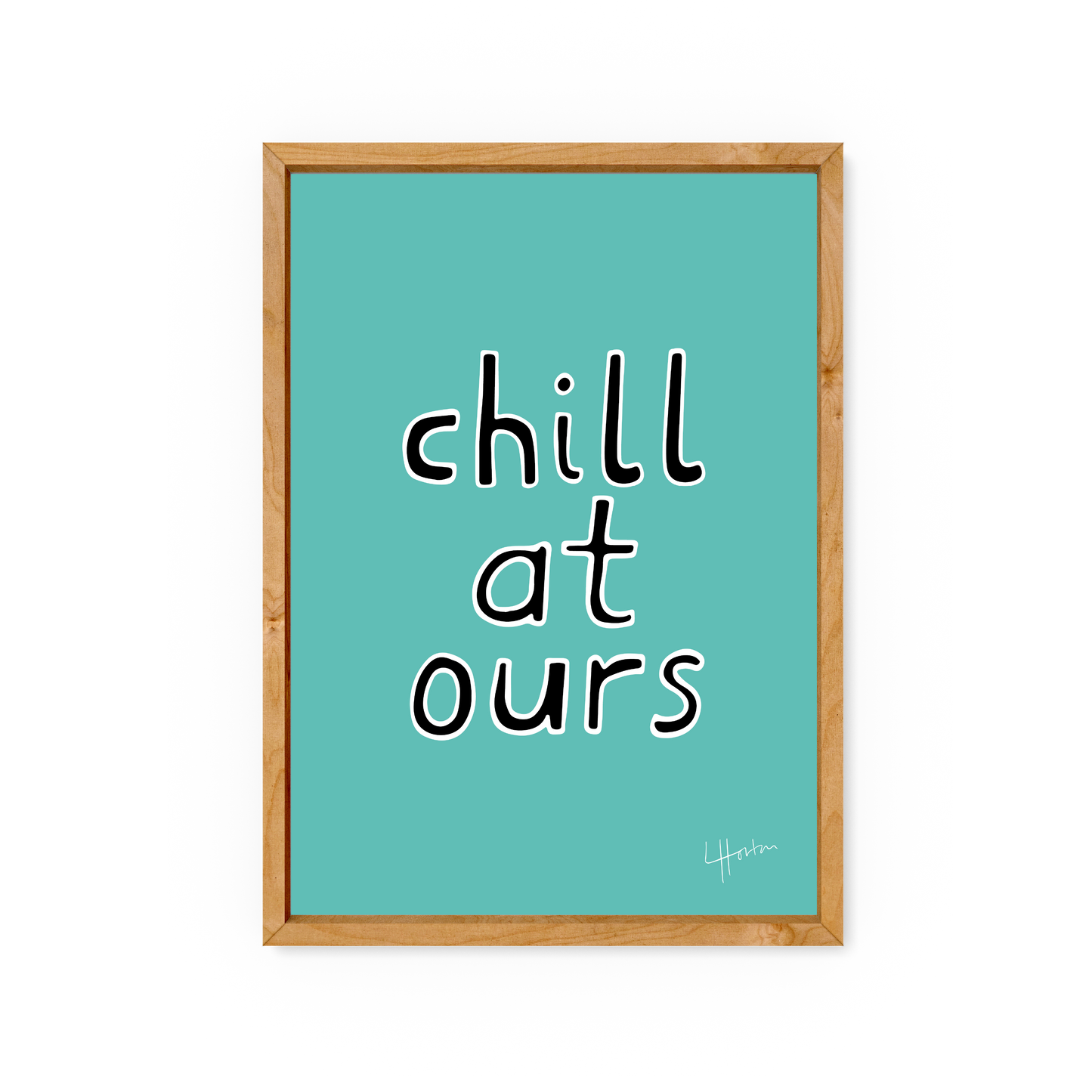 Chill At Ours - Yorkshire Slang Art Print - Luke Horton
