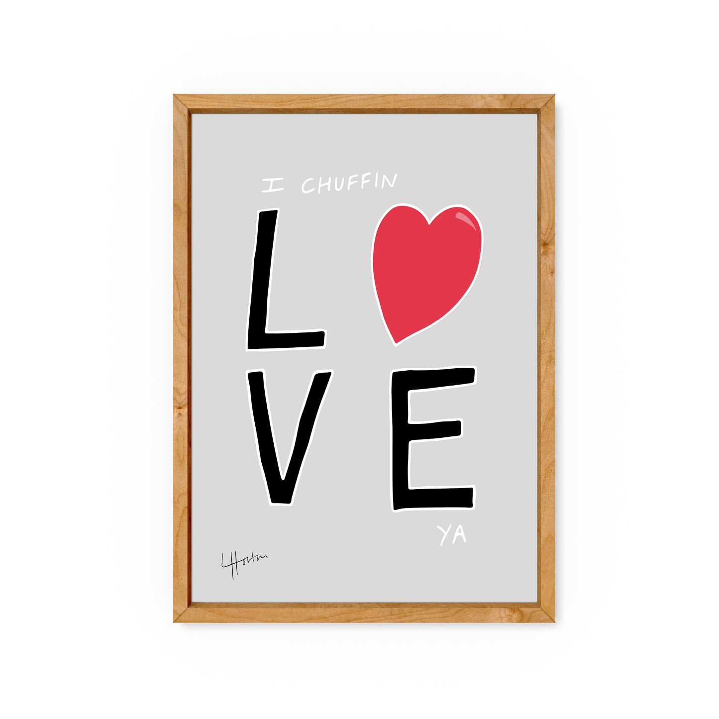 I Chuffin Love Ya - Yorkshire Slang Art Print - Luke Horton
