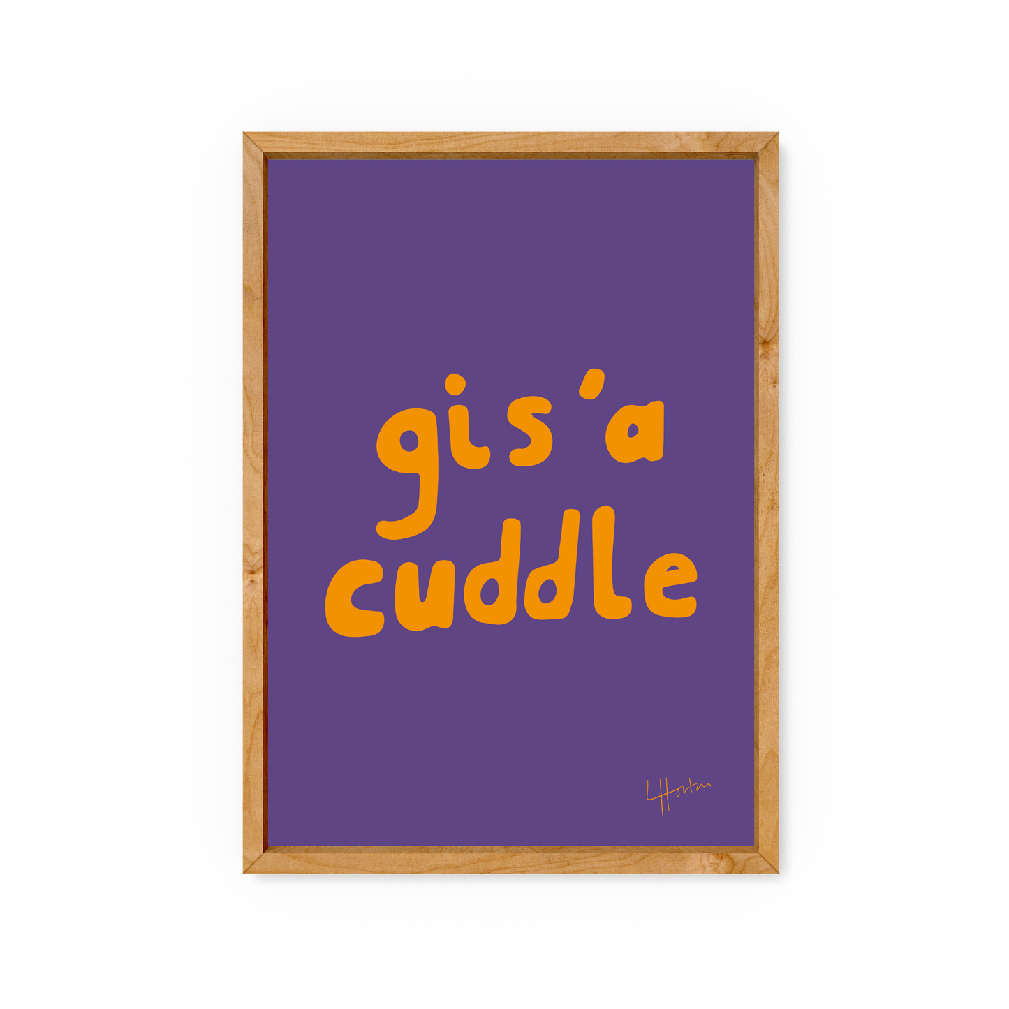 Gis'a Cuddle - Yorkshire Slang Art Print - Luke Horton