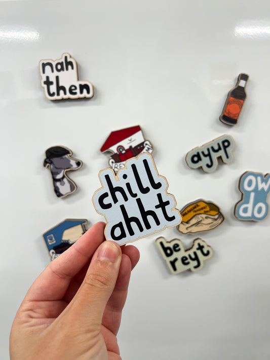 Chill Ahht - Yorkshire Slang Fridge Magnet