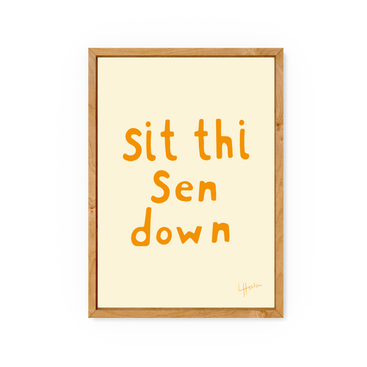 Sit Thi Sen Down - Yorkshire Slang Art Print - Luke Horton