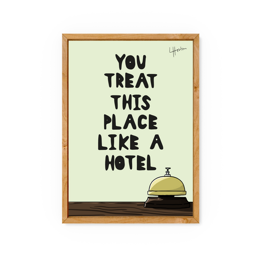 You Treat This Place Like A Hotel - Art Print - Luke Horton